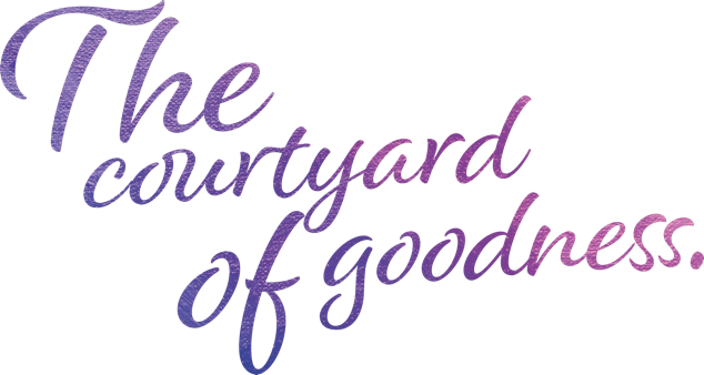 The courtyard of goodness
